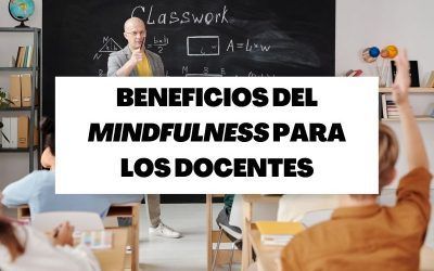 Mindfulness en los centros educativos: beneficios para los docentes